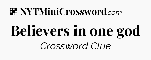 Solution: Believers in one god - NYT Crossword