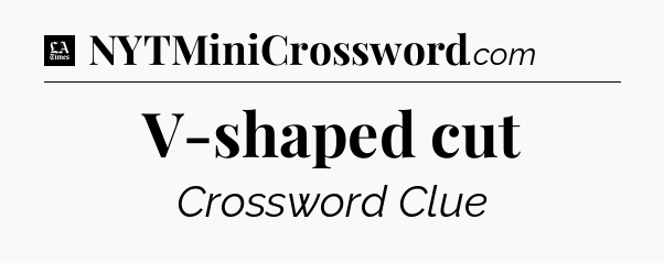 V-shaped cut - LA Times Crossword