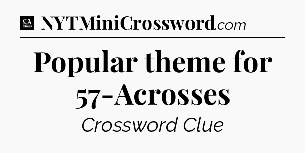 Popular theme for 57-Acrosses - LA Times Crossword