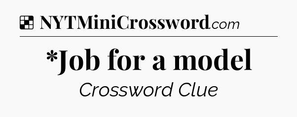 Solution: *Job for a model - NYT Crossword