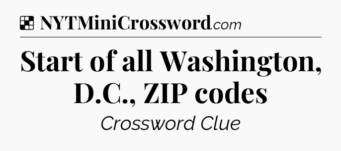 Solution: Start of all Washington, D.C., ZIP codes - NYT Crossword