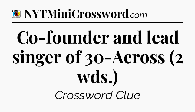 Co-founder and lead singer of 30-Across (2 wds.) Crossword Clue