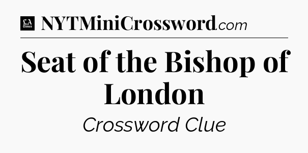 Seat of the Bishop of London - LA Times Crossword
