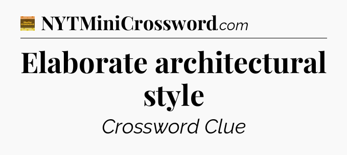 Elaborate architectural style - Eugene Sheffer Crossword