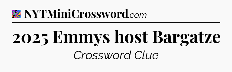 2025 Emmys host Bargatze Crossword Clue