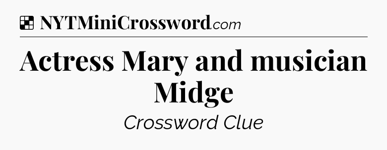 Solution: Actress Mary and musician Midge - NYT Crossword
