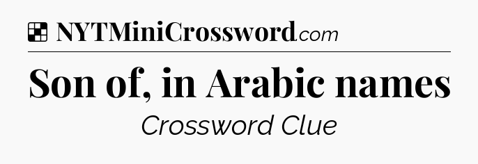 Solution: Son of, in Arabic names - NYT Crossword