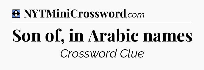 Solution: Son of, in Arabic names - NYT Mini Crossword