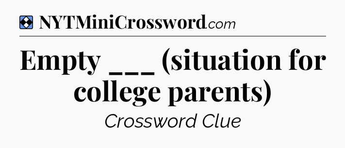 Solution: Empty ___ (situation for college parents) - NYT Mini Crossword