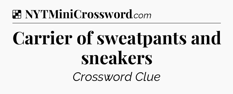 Solution: Carrier of sweatpants and sneakers - NYT Crossword