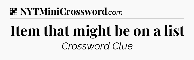 Solution: Item that might be on a list - NYT Crossword