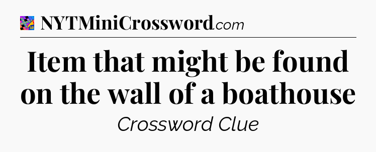 Item that might be found on the wall of a boathouse Crossword Clue