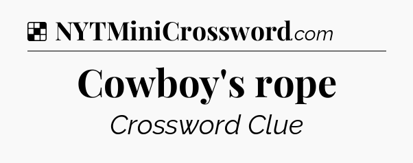 Solution: Cowboy's rope - NYT Crossword