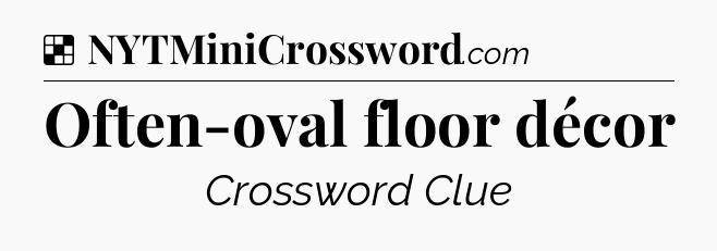 Solution: Often-oval floor décor - NYT Crossword