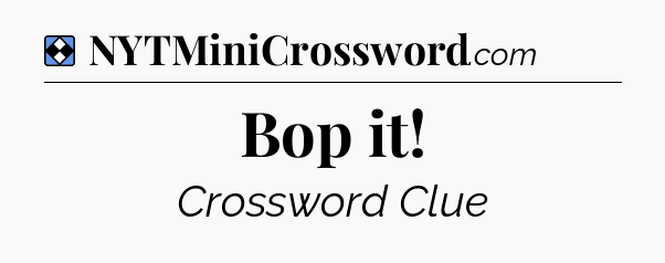 Solution: Bop it - NYT Mini Crossword