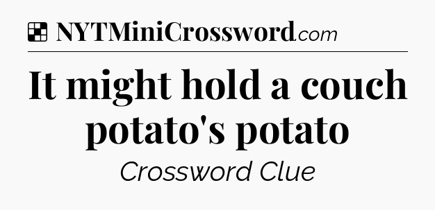 Solution: It might hold a couch potato's potato - NYT Crossword