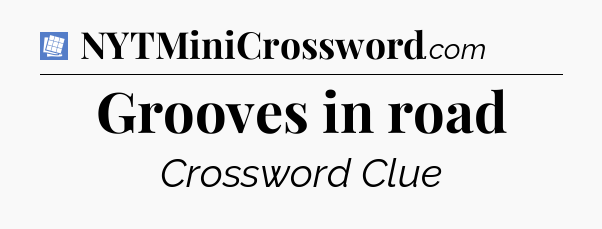 Grooves in road Puzzle Page Crossword Clue