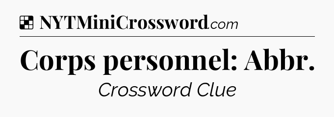 Solution: Corps personnel: Abbr - NYT Crossword