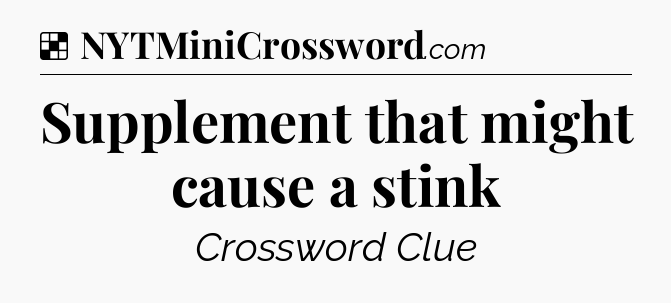 Solution: Supplement that might cause a stink - NYT Crossword