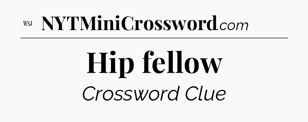 Hip fellow - WSJ Crossword