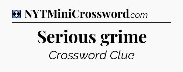 Solution: Serious grime - NYT Mini Crossword