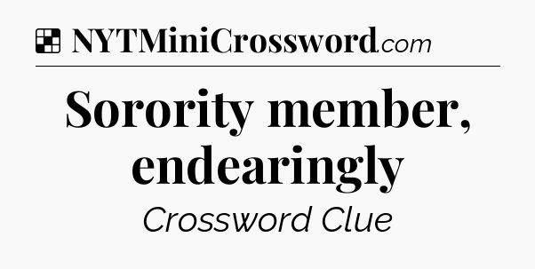 Solution: Sorority member, endearingly - NYT Crossword