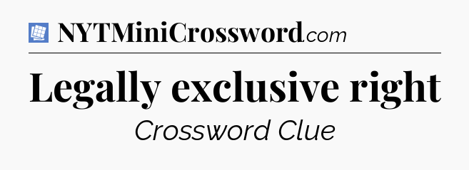 Legally exclusive right Puzzle Page Crossword Clue