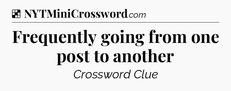Solution: Frequently going from one post to another - NYT Crossword