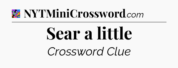 Sear a little Crossword Clue