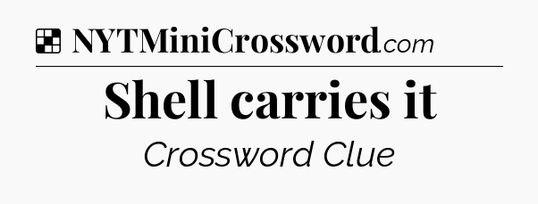 Solution: Shell carries it - NYT Crossword