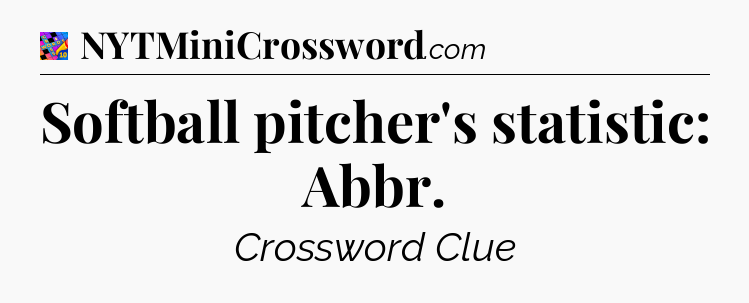 Softball pitcher's statistic: Abbr Crossword Clue