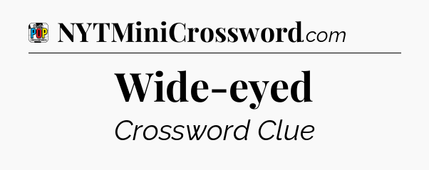 Wide-eyed Crossword Clue