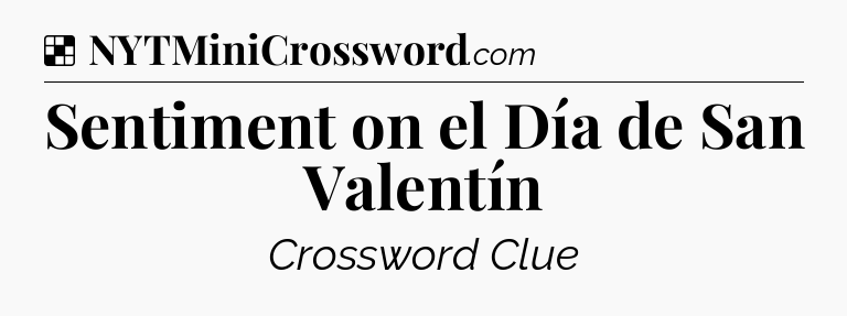 Solution: Sentiment on el Día de San Valentín - NYT Crossword
