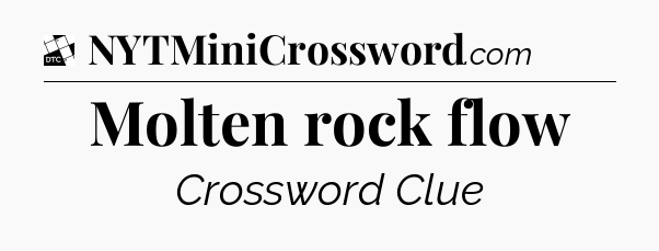 Molten rock flow - Daily Themed Classic Crossword