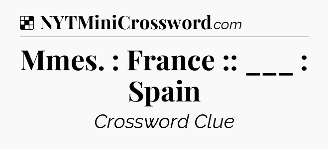 Solution: Mmes. : France :: ___ : Spain - NYT Crossword