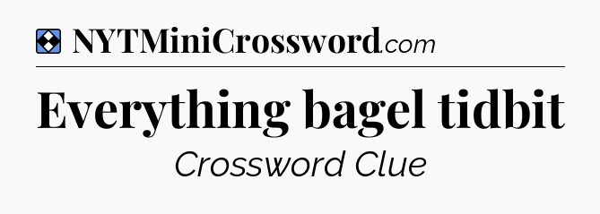 Solution: Everything bagel tidbit - NYT Mini Crossword