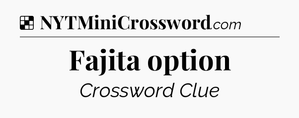 Solution: Fajita option - NYT Crossword