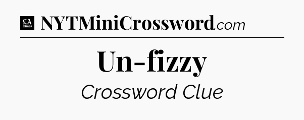 Un-fizzy - LA Times Crossword