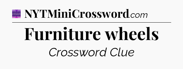 Furniture wheels - Thomas Joseph Crossword
