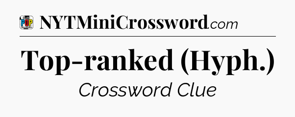 Top-ranked (Hyph.) Crossword Clue