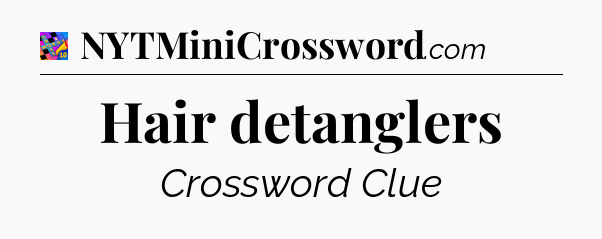 Hair detanglers Crossword Clue