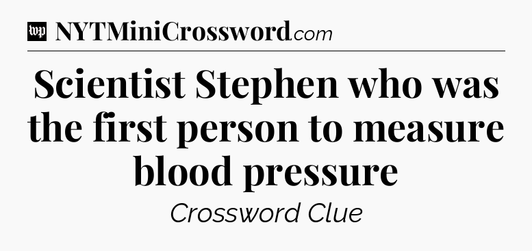Scientist Stephen who was the first person to measure blood pressure Crossword Clue