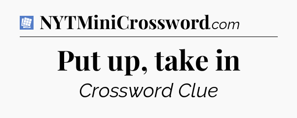 Put up, take in Puzzle Page Crossword Clue