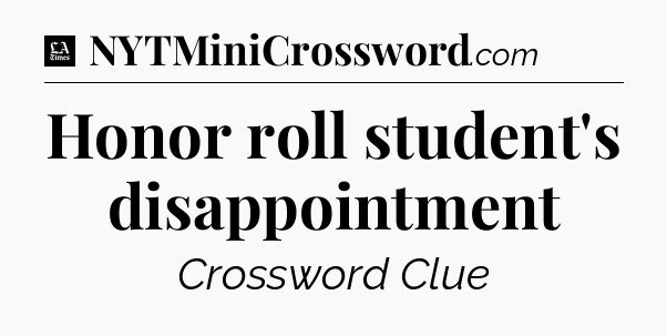 Honor roll student's disappointment - LA Times Crossword