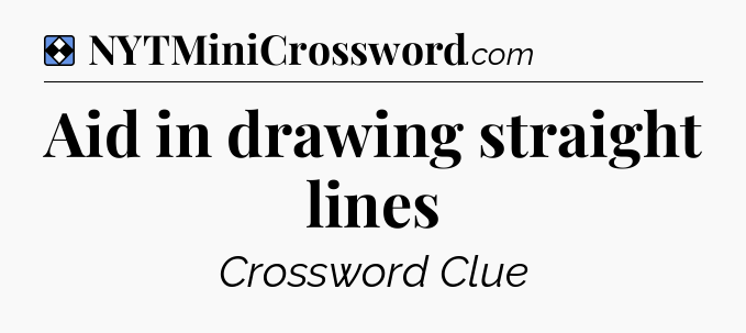 Solution: Aid in drawing straight lines - NYT Mini Crossword