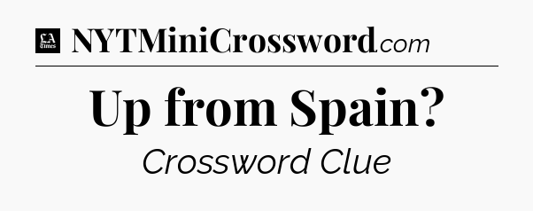Up from Spain - LA Times Crossword