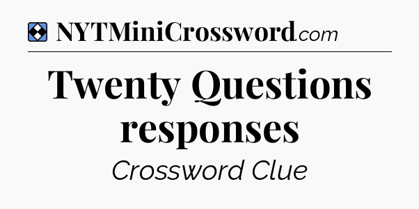 Solution: Twenty Questions responses - NYT Mini Crossword