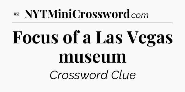 Focus of a Las Vegas museum - WSJ Crossword