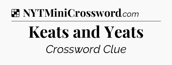 Solution: Keats and Yeats - NYT Crossword