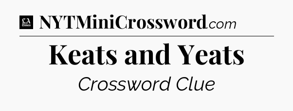 Keats and Yeats - LA Times Crossword